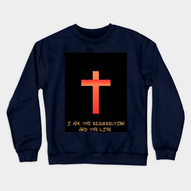 EASTER COLLECTION I AM THE RESURRECTION AND THE LIFE Crewneck Sweatshirt by TRITAV CHRIST